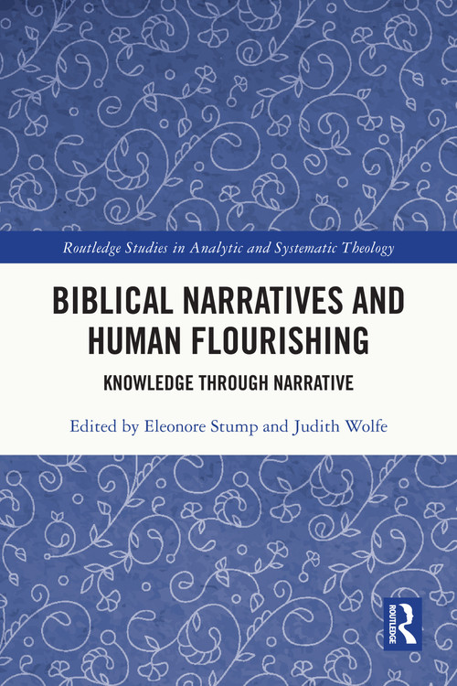 Biblical Narratives and Human Flourishing (Knowledge Through Narrative) by Eleonore Stump, Judith Wolfe, 9781032727813