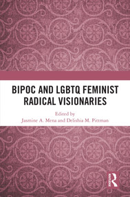 BIPOC and LGBTQ Feminist Radical Visionaries by Jasmine A. Mena, Delishia M. Pittman, 9781032693248