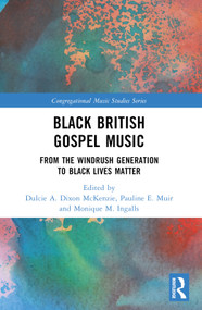 Black British Gospel Music (From the Windrush Generation to Black Lives Matter) by Dulcie A. Dixon McKenzie, Pauline E. Muir, Monique M. Ingalls, 9781032195643