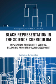 Black Representation in the Science Curriculum (Implications for Identity, Culture, Belonging, and Curriculum Development) by Catherine L. Quinlan, 9781032757186