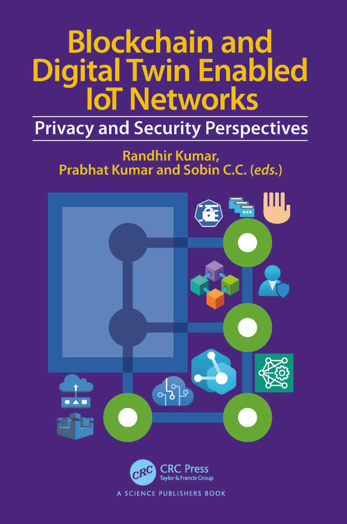Blockchain and Digital Twin Enabled IoT Networks (Privacy and Security Perspectives) by Randhir Kumar, Prabhat Kumar, Sobin C C, 9781032517537