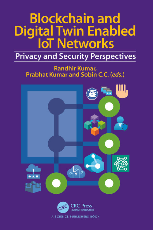 Blockchain and Digital Twin Enabled IoT Networks (Privacy and Security Perspectives) by Randhir Kumar, Prabhat Kumar, Sobin C C, 9781032517537