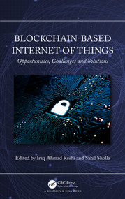 Blockchain-based Internet of Things (Opportunities, Challenges and Solutions) by Iraq Ahmad Reshi, Sahil Sholla, 9781032525389