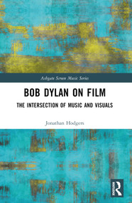 Bob Dylan on Film (The Intersection of Music and Visuals) by Jonathan Hodgers, 9781032746760
