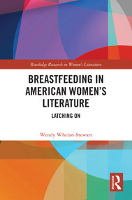 Breastfeeding in American Women's Literature (Latching On) by Wendy Whelan-Stewart, 9781032722245
