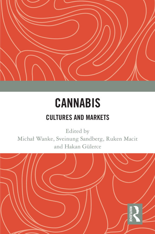Cannabis (Cultures and Markets) by Michał Wanke, Sveinung Sandberg, Ruken Macit, Hakan Gülerce, 9781032743776