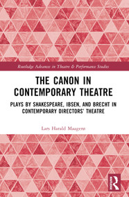The Canon in Contemporary Theatre (Plays by Shakespeare, Ibsen, and Brecht in Contemporary Directors' Theatre) by Lars Harald Maagerø, 9781032421780
