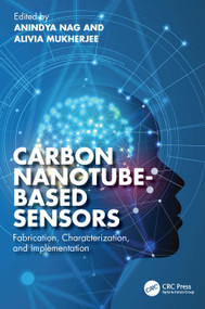 Carbon Nanotube-Based Sensors (Fabrication, Characterization, and Implementation) by Anindya Nag, Alivia Mukherjee, 9781032452326