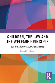 Children, the Law and the Welfare Principle (European Judicial Perspectives) by Kerry O'Halloran, 9781032723891