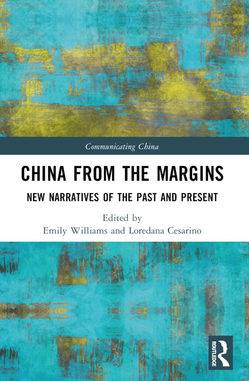 China from the Margins (New Narratives of the Past and Present) by Emily Williams, Loredana Cesarino, 9781032621128