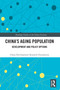 China's Aging Population (Development and Policy Options) by China Development Research Foundation, 9781032768908