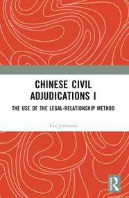 Chinese Civil Adjudications I (The Use of the Legal-Relationship Method) by Cui Jianyuan, 9781032725659