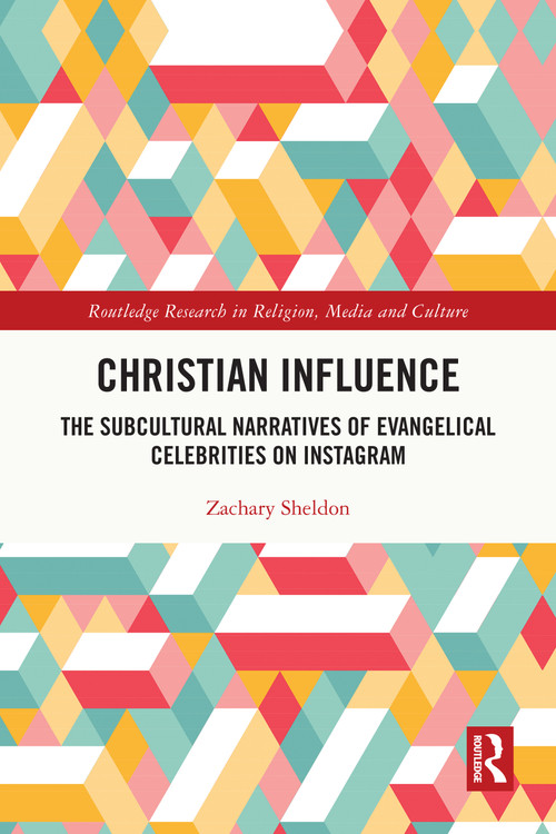 Christian Influence (The Subcultural Narratives of Evangelical Celebrities on Instagram) by Zachary Sheldon, 9781032691251
