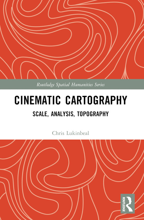 Cinematic Cartography (Scale, Analysis, Topography) by Chris Lukinbeal, 9781032428826
