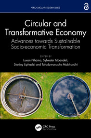 Circular and Transformative Economy (Advances towards Sustainable Socio-economic Transformation) by Luxon Nhamo, Sylvester Mpandeli, Stanley Liphadzi, Tafadzwanashe Mabhaudhi, 9781032356037