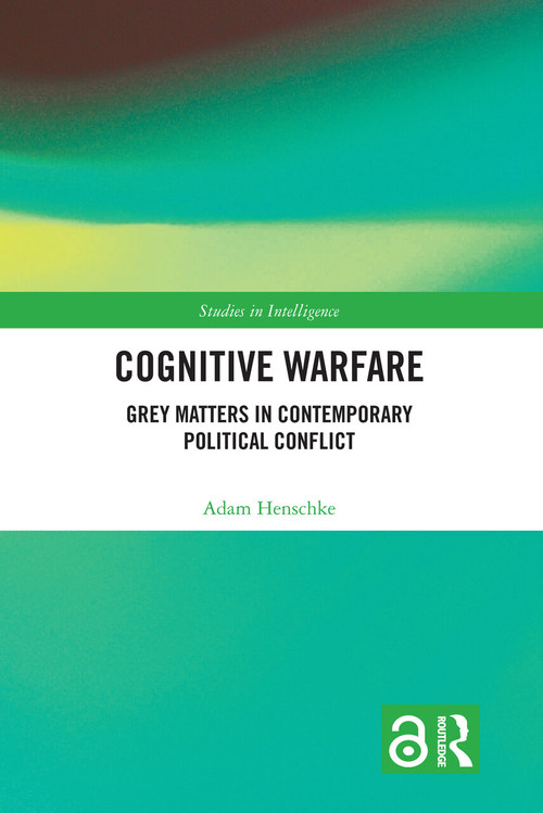 Cognitive Warfare (Grey Matters in Contemporary Political Conflict) by Adam Henschke, 9780367649234