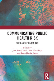 Communicating Public Health Risk (The Case of Radon Gas) by José Sixto-García, Sara Pérez-Seijo, Berta García-Orosa, 9781032618135