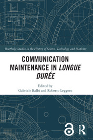 Communication Maintenance in Longue Durée by Gabriele Balbi, Roberto Leggero, 9781032543680