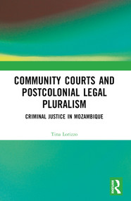 Community Courts and Postcolonial Legal Pluralism (Criminal Justice in Mozambique) by Tina Lorizzo, 9781032592046