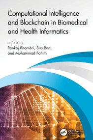 Computational Intelligence and Blockchain in Biomedical and Health Informatics by Pankaj Bhambri, Sita Rani, Muhammad Fahim, 9781032604800