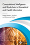 Computational Intelligence and Blockchain in Biomedical and Health Informatics by Pankaj Bhambri, Sita Rani, Muhammad Fahim, 9781032604800