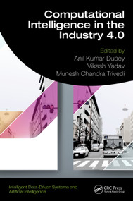 Computational Intelligence in the Industry 4.0 by Anil Kumar Dubey, Vikash Yadav, Munesh Chandra Trivedi, 9781032765570