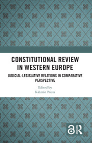 Constitutional Review in Western Europe (Judicial-Legislative Relations in Comparative Perspective) by Kálmán Pócza, 9781032506630