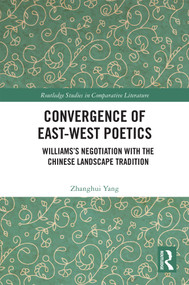 Convergence of East-West Poetics (Williams's Negotiation with the Chinese Landscape Tradition) by Zhanghui Yang, 9781032578422