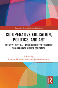 Co-operative Education, Politics, and Art (Creative, Critical, and Community Resistance to Corporate Higher Education) by Richard Hudson-Miles, Jackie Goodman, 9781032655345