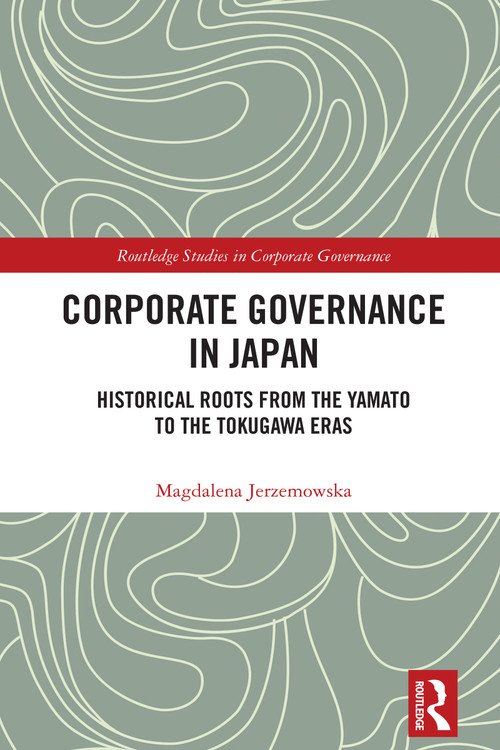 Corporate Governance in Japan (Historical Roots from the Yamato to the Tokugawa Eras) by Magdalena Jerzemowska, 9781032806518