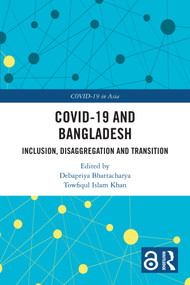 COVID-19 and Bangladesh (Inclusion, Disaggregation and Transition) by Debapriya Bhattacharya, Towfiqul Islam Khan, 9781032632704