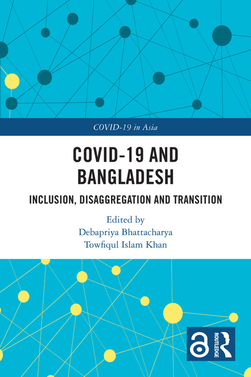 COVID-19 and Bangladesh (Inclusion, Disaggregation and Transition) by Debapriya Bhattacharya, Towfiqul Islam Khan, 9781032632704