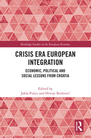 Crisis Era European Integration (Economic, Political and Social Lessons from Croatia) by Jakša Puljiz, Hrvoje Butković, 9781032494838
