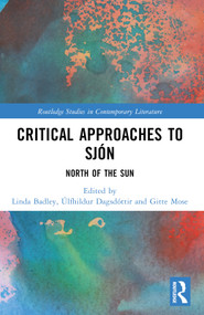 Critical Approaches to Sjón (North of the Sun) by Linda Badley, Úlfhildur Dagsdóttir, Gitte Mose, 9781032580470