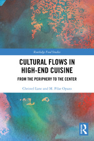 Cultural Flows in High-End Cuisine (From the Periphery to the Center) by Christel Lane, M. Pilar Opazo, 9781032702674
