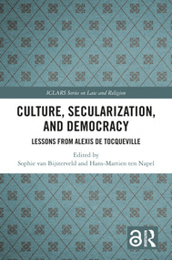 Culture, Secularization, and Democracy (Lessons from Alexis de Tocqueville) by Sophie van Bijsterveld, Hans-Martien ten Napel, 9781032640976