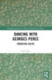 Dancing with Georges Perec (Embodying Oulipo) by Leslie Satin, 9780367698898