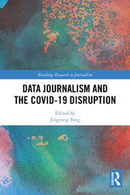 Data Journalism and the COVID-19 Disruption by Jingrong Tong, 9781032550787
