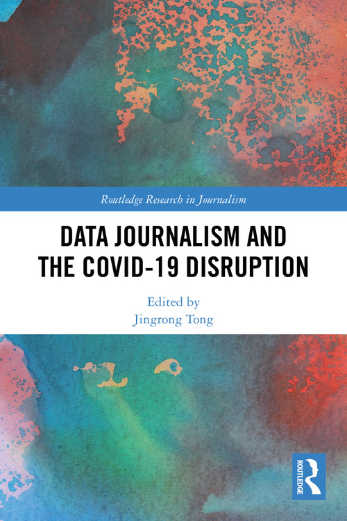 Data Journalism and the COVID-19 Disruption by Jingrong Tong, 9781032550787