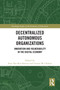 Decentralized Autonomous Organizations (Innovation and Vulnerability in the Digital Economy) by Sven Van Kerckhoven, Usman W. Chohan, 9781032583235