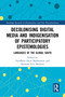 Decolonising Digital Media and Indigenisation of Participatory Epistemologies (Languages of the Global South) by Fulufhelo Oscar Makananise, Shumani Eric Madima, 9781032804699