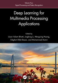Deep Learning for Multimedia Processing Applications (Volume Two: Signal Processing and Pattern Recognition) by Uzair Aslam Bhatti, Huang Mengxing, Jingbing Li, Sibghat Ullah Bazai, Muhammad Aamir, 9781032646183