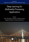 Deep Learning for Multimedia Processing Applications (Volume One: Image Security and Intelligent Systems for Multimedia Processing) by Uzair Aslam Bhatti, Huang Mengxing, Jingbing Li, Sibghat Ullah Bazai, Muhammad Aamir, 9781032548265