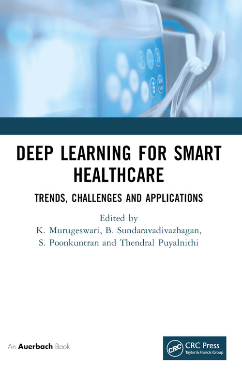 Deep Learning for Smart Healthcare (Trends, Challenges and Applications) by K. Murugeswari, B. Sundaravadivazhagan, S Poonkuntran, Thendral Puyalnithi, 9781032745169