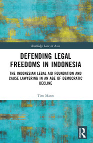 Defending Legal Freedoms in Indonesia (The Indonesian Legal Aid Foundation and Cause Lawyering in an Age of Democratic Decline) by Tim Mann, 9781032782461