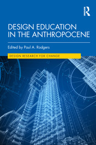 Design Education in the Anthropocene by Paul A. Rodgers, 9780367627928