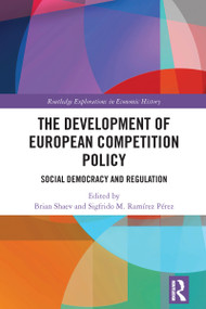 The Development of European Competition Policy (Social Democracy and Regulation) by Brian Shaev, Sigfrido M. Ramírez Pérez, 9781032769981