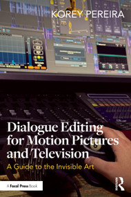 Dialogue Editing for Motion Pictures and Television (A Guide to the Invisible Art) by Korey Pereira, 9781032963365