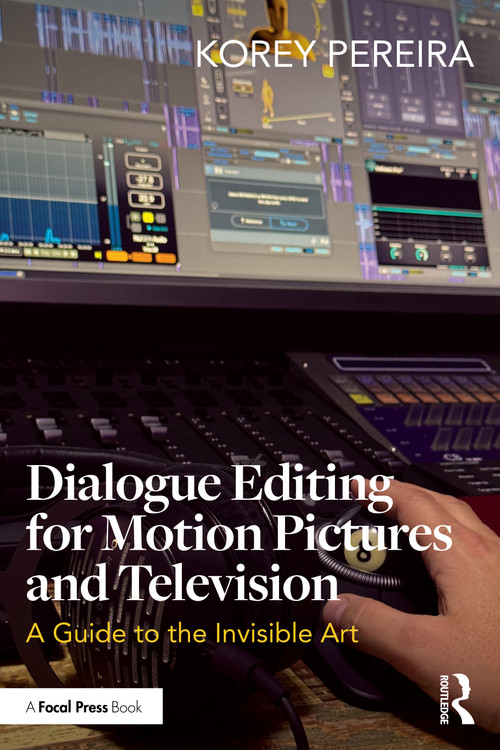 Dialogue Editing for Motion Pictures and Television (A Guide to the Invisible Art) by Korey Pereira, 9781032963365