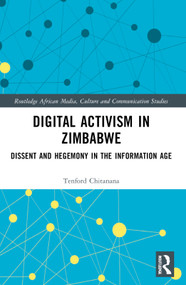 Digital Activism in Zimbabwe (Dissent and Hegemony in the Information Age) by Tenford Chitanana, 9781032749365